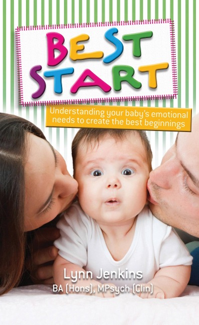 Best Start: Understanding Your Babys Emotional Needs to Create the Best Beginnings