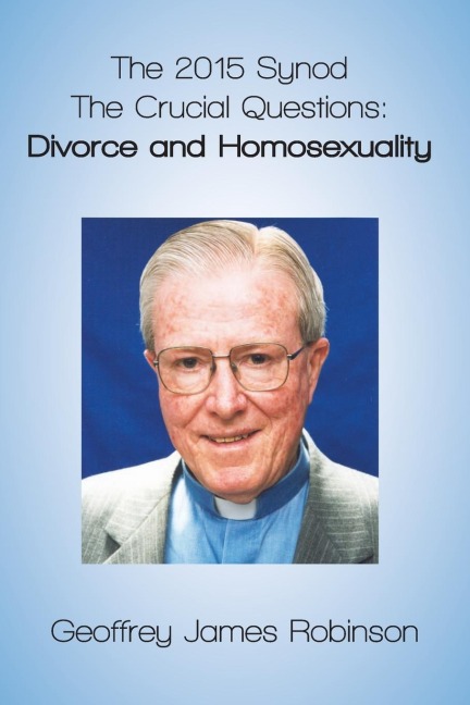 The 2015 Synod. The Crucial Questions: Divorce and Homosexuality