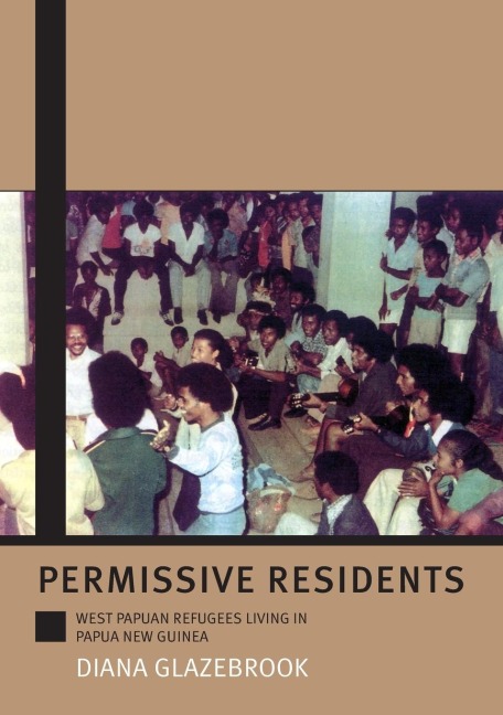 Permissive Residents: West Papuan refugees living in Papua New Guinea