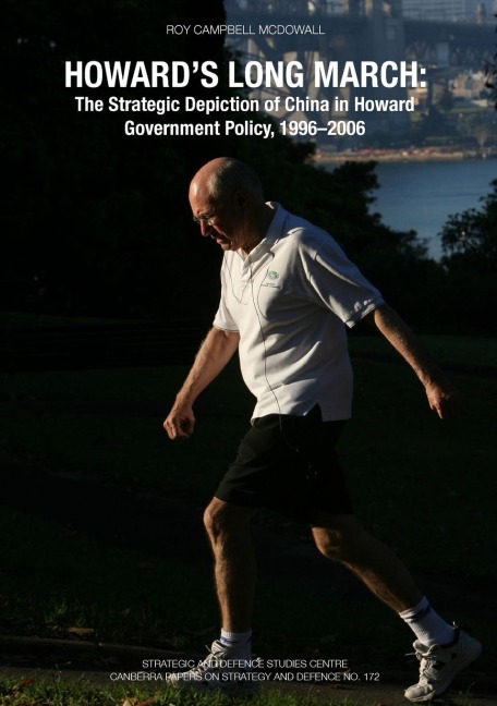 Howards Long March: The Strategic Depiction of China in Howard Government Policy, 1996-2006