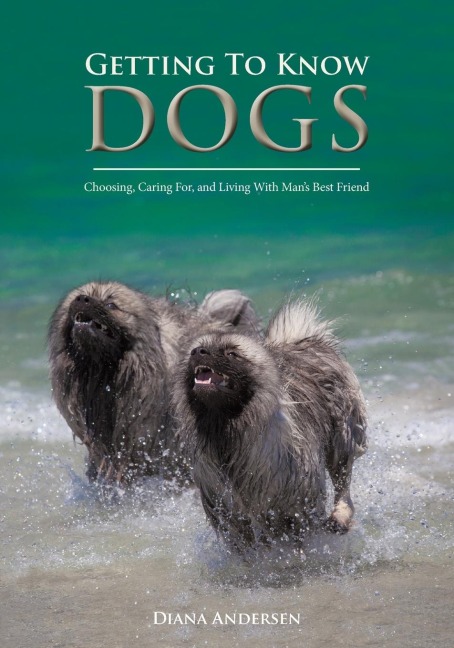 Getting to Know Dogs: Choosing, Caring For, and Living with Mans Best Friend