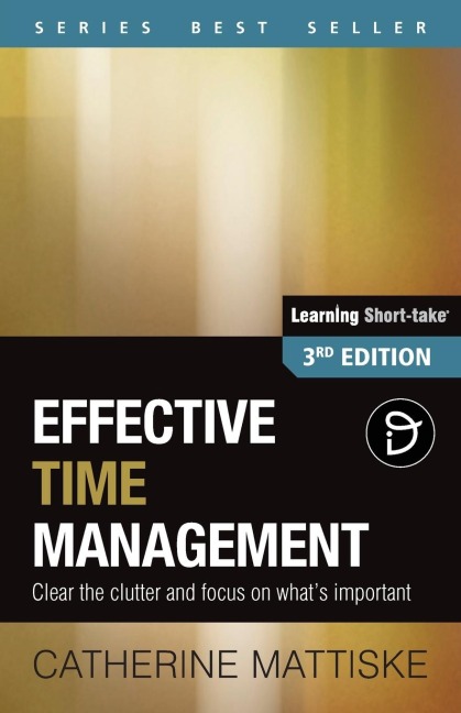 Effective Time Management: Clear the clutter and focus on whats important