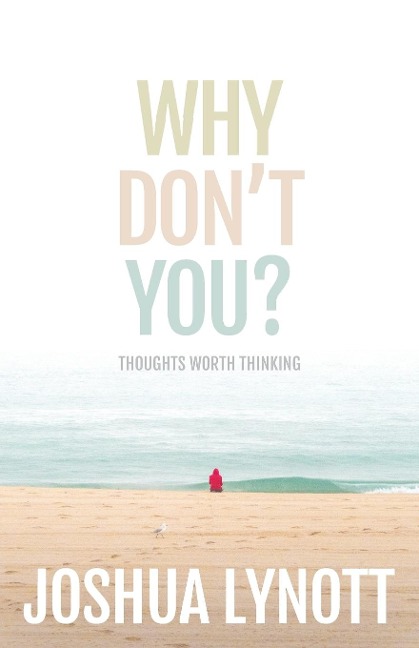 Why dont you?: Thoughts Worth Thinking