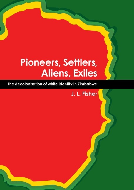 Pioneers, Settlers, Aliens, Exiles: The decolonisation of white identity in Zimbabwe
