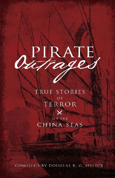 Pirate Outrages: True Stories of Terror on the China Seas