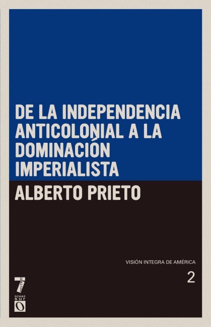 de la Independencia Anticolonial a la Dominación Imperialista: Visión Íntegra de América Tomo 2