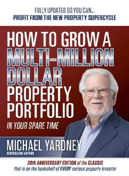 How To Grow a Multi-Million Dollar Property Portfolio: In Your Spare Time Fully Updated So You Can - Profit from the New Property Supercycle