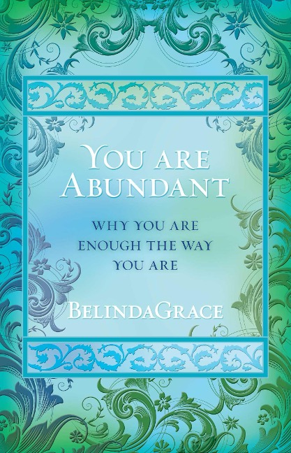You Are Abundant: Why you are enough the way you are