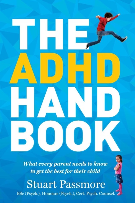 ADHD Handbook: What Every Parent Needs to Know to Get the Best for Their Child