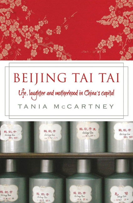 Beijing Tai Tai: Life, Laughter and Motherhood in Chinas Capital