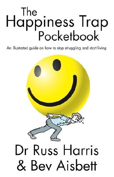 The Happiness Trap Pocketbook: An Illustrated Guide on How to Stop Struggling and Start Living