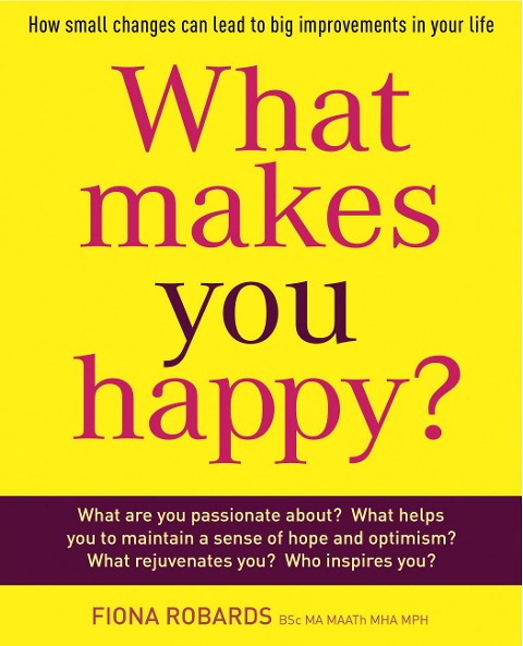 What Makes You Happy?: How Small Changes Can Lead to Big Improvements in Your Life