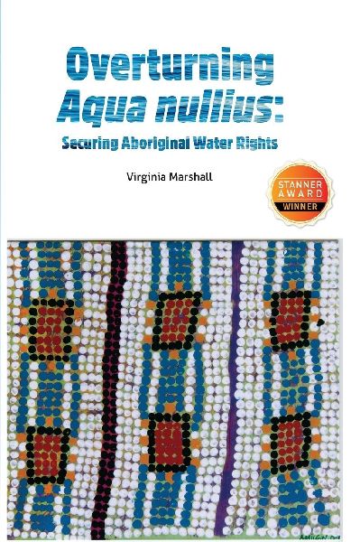 Overturning Aqua Nullius: Securing Aboriginal water rights