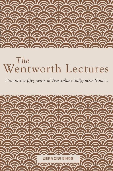 The Wentworth Lectures: Honouring fifty years of Australian Indigenous Studies