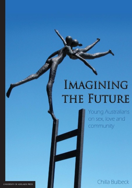 Imagining the Future Young Australians on Sex, Love and Community