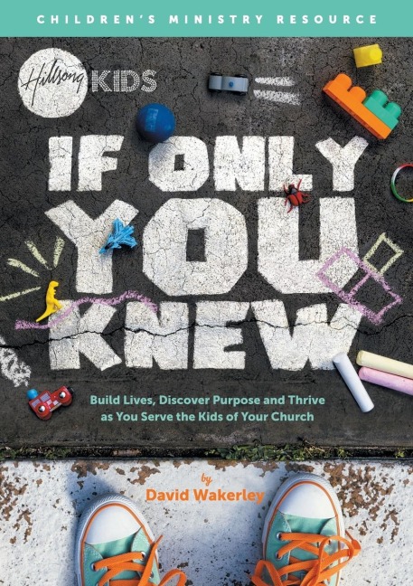 If Only You Knew: Build lives, discover purpose, and thrive as you serve the kids of your church.
