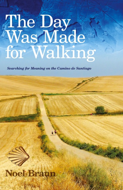 The Day Was Made for Walking: Searching for Meaning on the Camino de Santiago