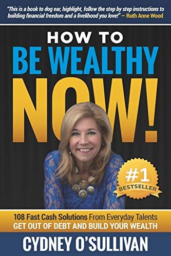 How To Be Wealthy NOW! 108 Fast Cash Solutions