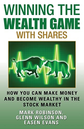 Winning the Wealth Game With Shares How You Can Make Money And Become Wealthy In The Stock Market