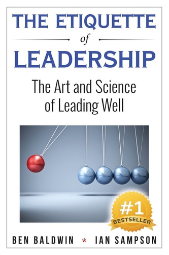 The Etiquette of Leadership The Art and Science of Leading Well