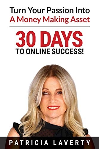 30 Days to Online Success! Turn Your Passion Into a Money Making Asset