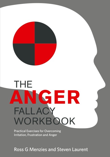 The Anger Fallacy Workbook: Practical Exercises for Overcoming Irritation, Frustration and Anger