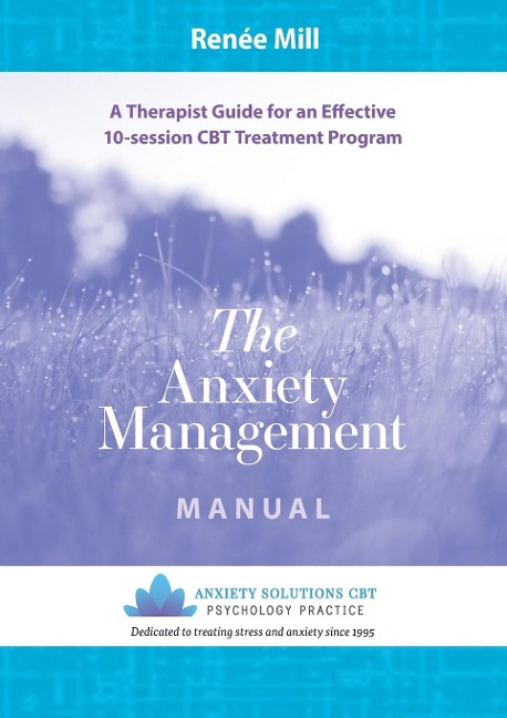 The Anxiety Management Manual: A therapist guide for an effective 10-session CBT treatment program