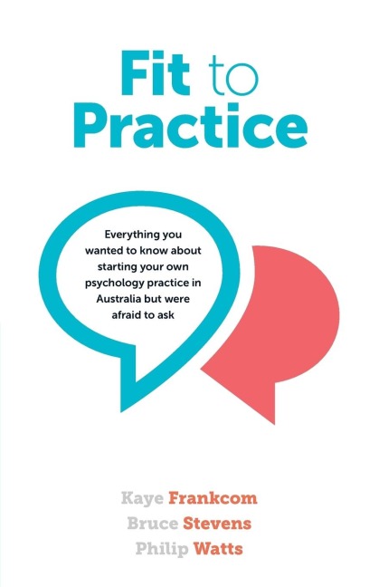 Fit To Practice: Everything you wanted to know about starting your own psychology practice in Australia but were afraid to ask