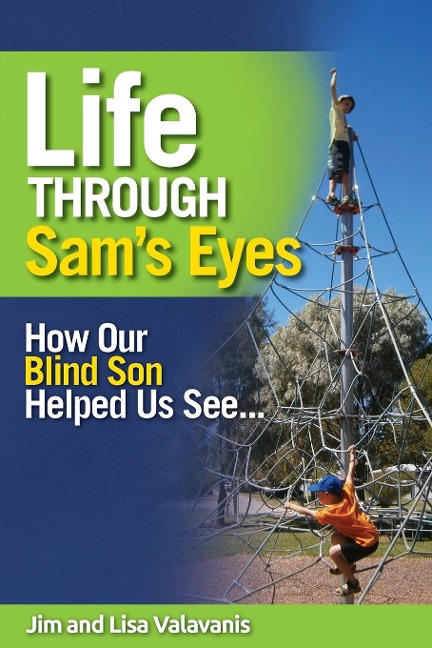 Life Through Sams Eyes: How Our Blind Son Helped Us See