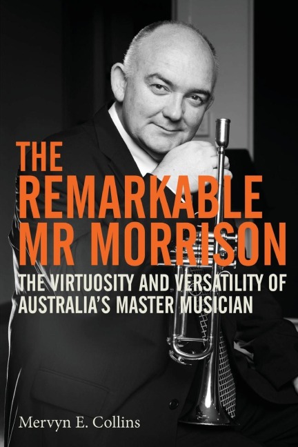 The Remarkable Mr Morrison: The Virtuosity and Versatility of Australias Master Musician