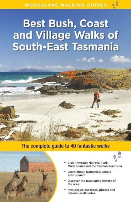 Best Bush, Coast and Village Walks of South-East Tasmania: The Complete Guide to 40 Fantastic Walks