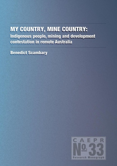 My Country, Mine Country: Indigenous people, mining and development contestation in remote Australia