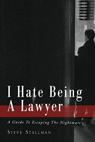 I Hate Being A Lawyer A Guide To Escaping The Nightmare