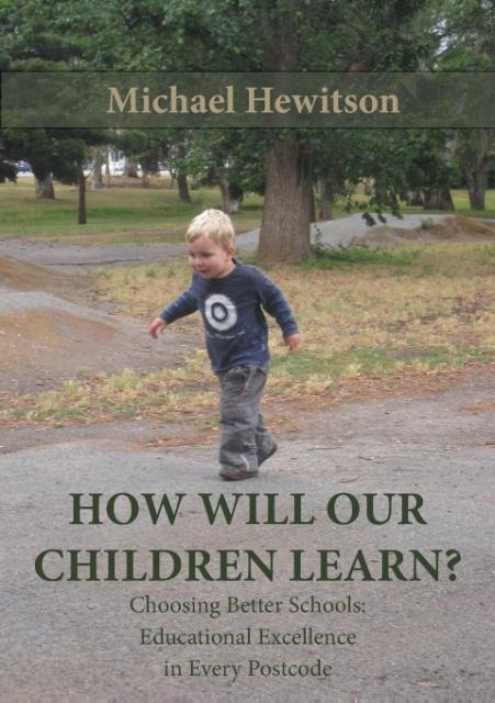 How Will Our Children Learn? Choosing Better Schools: Educational Excellence in Every Postcode