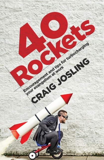 40 Rockets: Encouragement and tips for turbocharging your evangelism at work