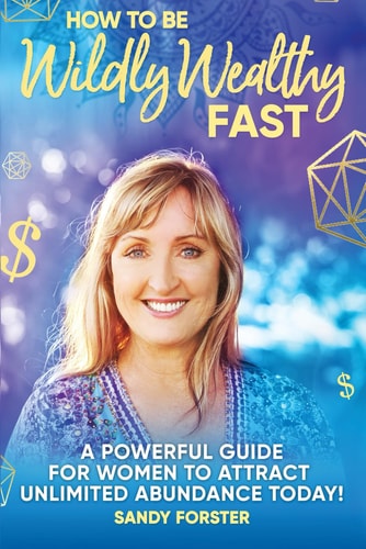 How to Be Wildly Wealthy Fast A Powerful Guide for Women to Attract Unlimited Abundance Today!
