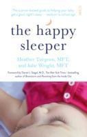 The Happy Sleeper: the science-backed guide to helping your baby get a good nights sleep - newborn to school age