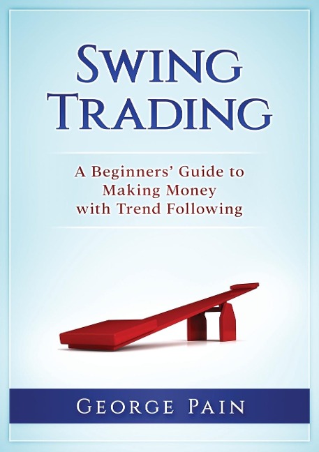 Swing Trading: A Beginners Guide to making money with trend following