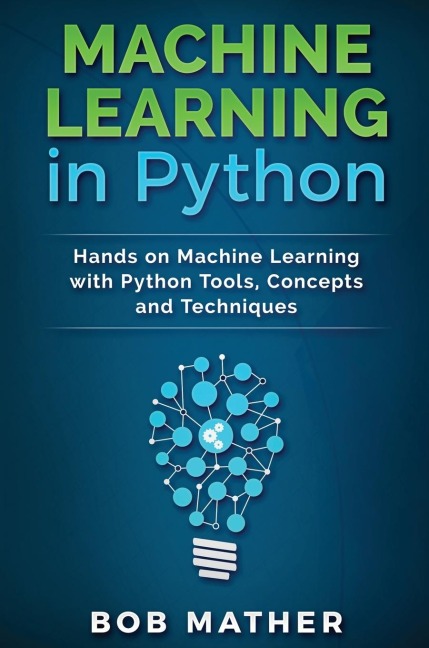 Machine Learning in Python: Hands on Machine Learning with Python Tools, Concepts and Techniques