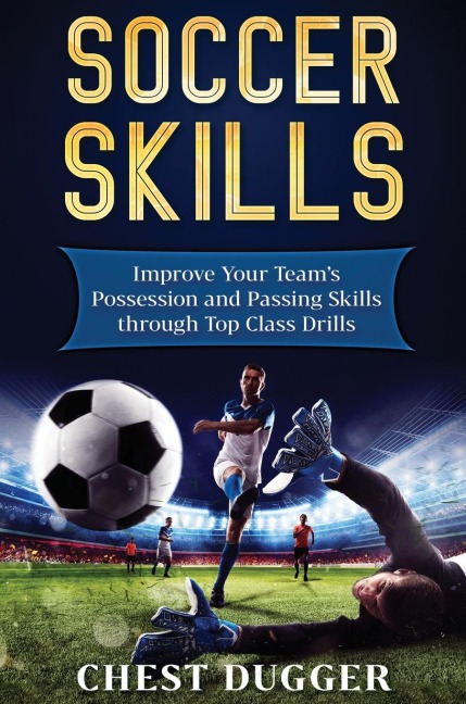 Soccer Skills: Improve Your Teams Possession and Passing Skills through Top Class Drills