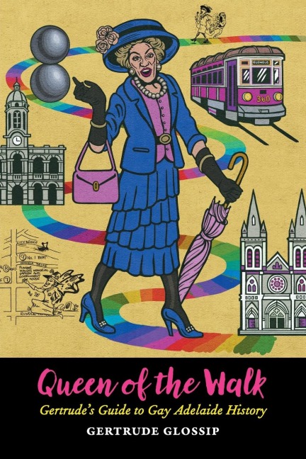 Queen of the Walk: Gertrudes Guide to Gay Adelaide History