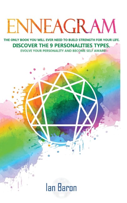 Enneagram: The Only Book You Will Ever Need to Build Strength for Your Life. Discover The 9 Personalities Types. Evolve Your Personality and Become Self Aware!