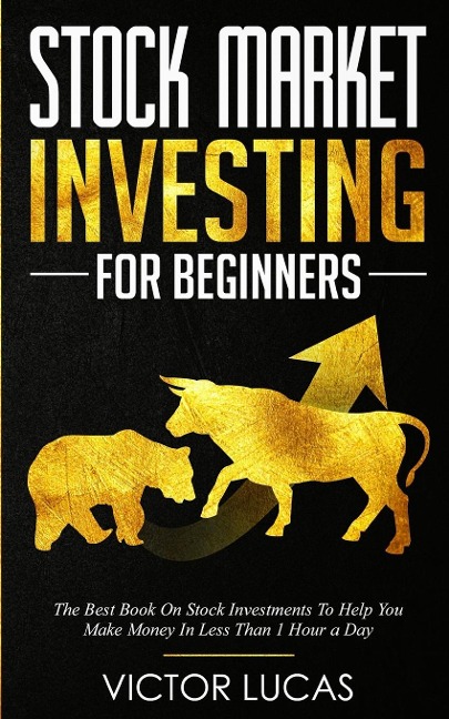 Stock Market Investing for Beginners: The Best Book on Stock  Investments  To Help You Make Money  In Less Than 1 Hour a  Day