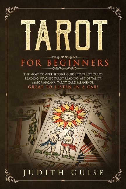 Tarot for Beginners: The Most Comprehensive Guide to Tarot Cards Reading, Psychic Tarot Reading, Art of Tarot, Major Arcana, Tarot Card Meanings, Great to Listen in a Car!