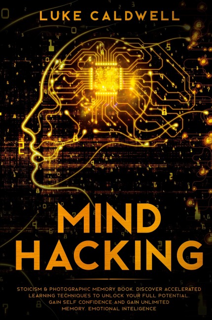 Mind Hacking: Stoicism & Photographic Memory book. Discover Accelerated Learning Techniques to Unlock your Full Potential. Gain Self Confidence and Gain Unlimited Memory. Emotional Inteligence
