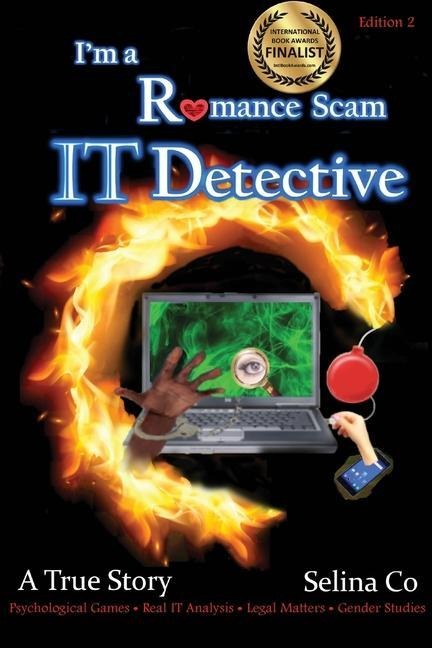 Im a Romance Scam IT Detective (Edition 2): Book Award Finalist - Non-fiction True Crime, deception