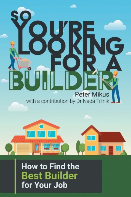 So Youre Looking for a Builder: How to Find the Best Builder for Your Job