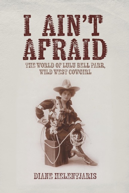 I Aint Afraid: The World of Lulu Bell Parr, Wild West Cowgirl