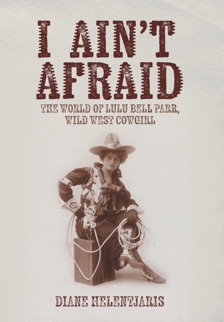 I Aint Afraid: The World of Lulu Bell Parr, Wild West Cowgirl
