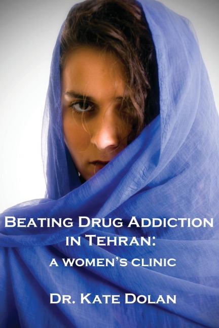 Beating Drug Addiction in Tehran: A Womens Clinic